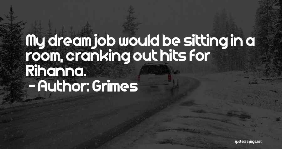 Grimes Quotes: My Dream Job Would Be Sitting In A Room, Cranking Out Hits For Rihanna.