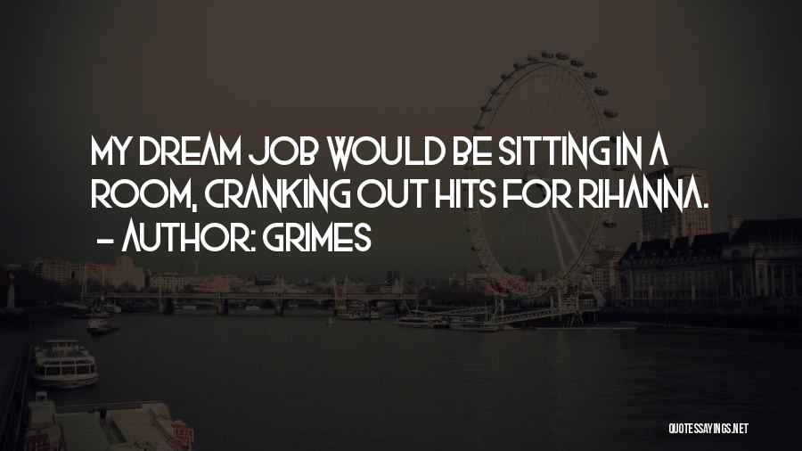 Grimes Quotes: My Dream Job Would Be Sitting In A Room, Cranking Out Hits For Rihanna.