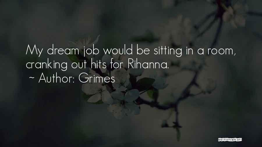 Grimes Quotes: My Dream Job Would Be Sitting In A Room, Cranking Out Hits For Rihanna.