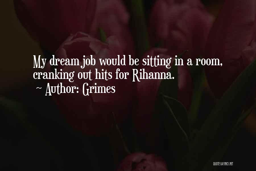 Grimes Quotes: My Dream Job Would Be Sitting In A Room, Cranking Out Hits For Rihanna.