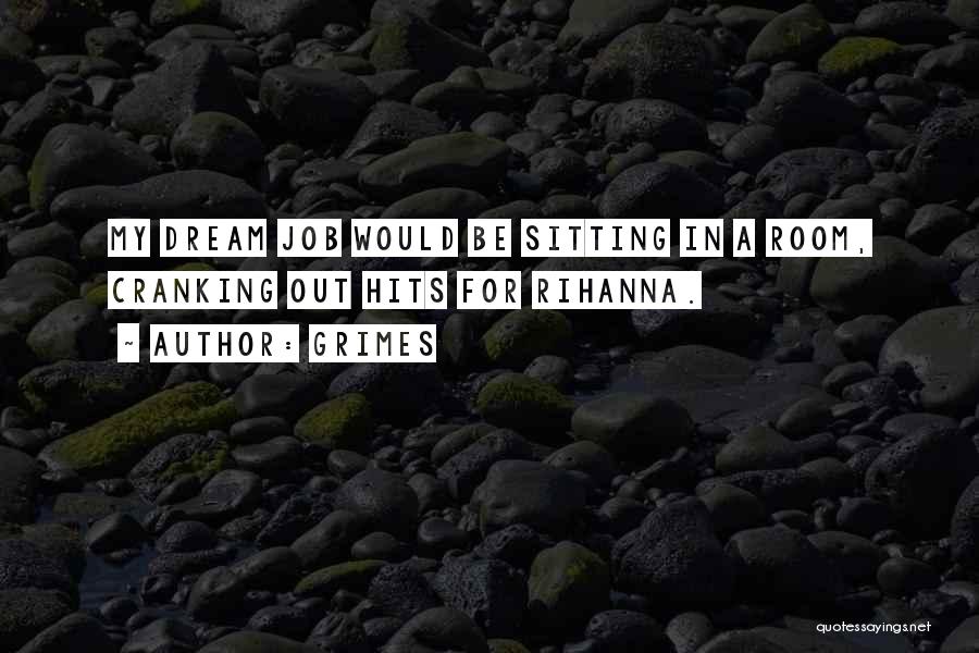 Grimes Quotes: My Dream Job Would Be Sitting In A Room, Cranking Out Hits For Rihanna.