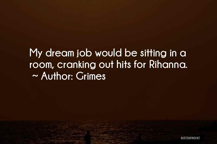 Grimes Quotes: My Dream Job Would Be Sitting In A Room, Cranking Out Hits For Rihanna.