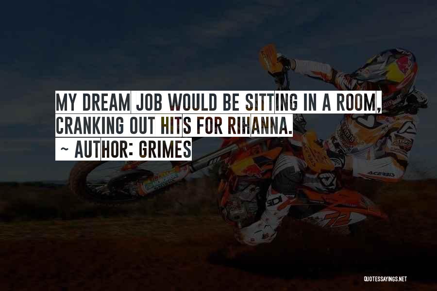 Grimes Quotes: My Dream Job Would Be Sitting In A Room, Cranking Out Hits For Rihanna.