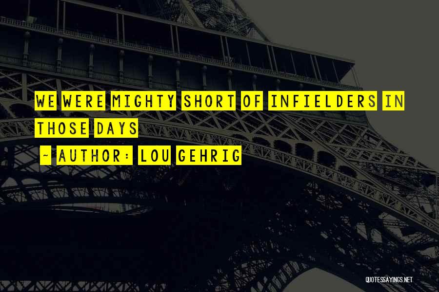 Lou Gehrig Quotes: We Were Mighty Short Of Infielders In Those Days
