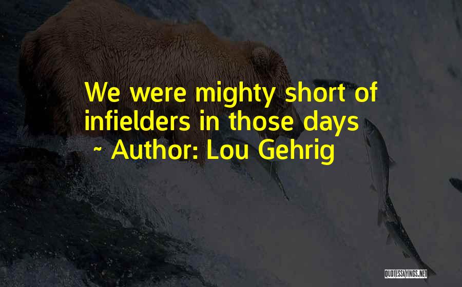 Lou Gehrig Quotes: We Were Mighty Short Of Infielders In Those Days