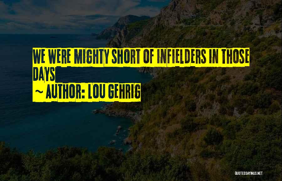 Lou Gehrig Quotes: We Were Mighty Short Of Infielders In Those Days