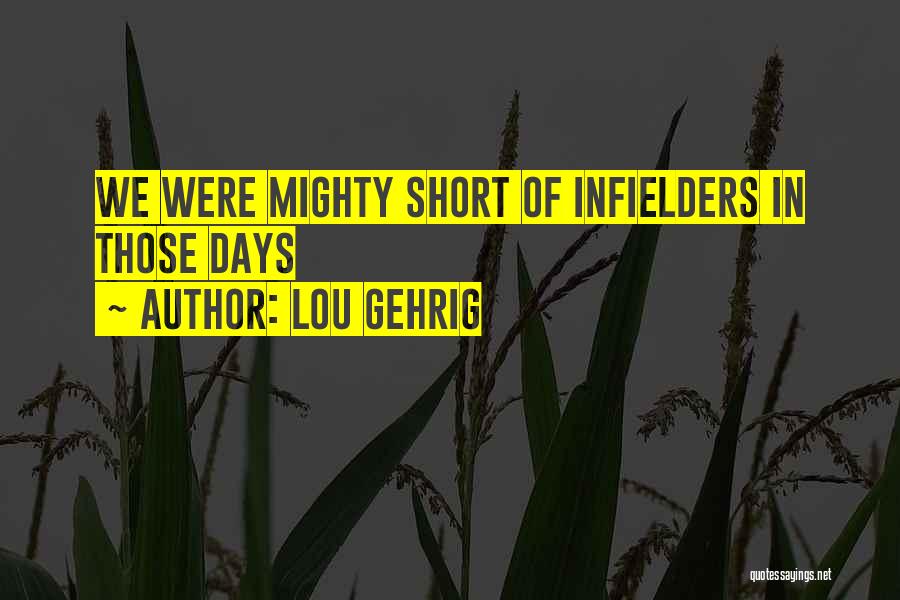 Lou Gehrig Quotes: We Were Mighty Short Of Infielders In Those Days