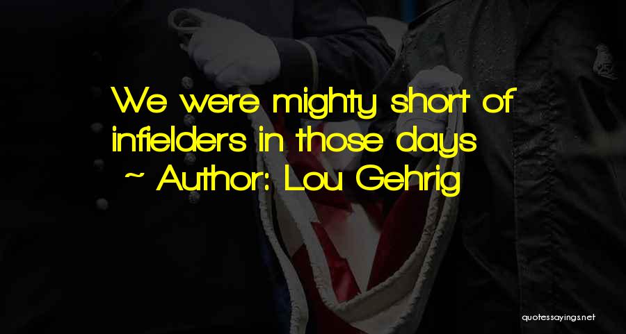 Lou Gehrig Quotes: We Were Mighty Short Of Infielders In Those Days