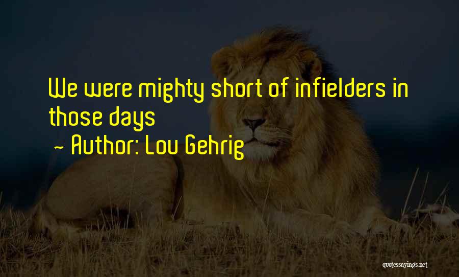 Lou Gehrig Quotes: We Were Mighty Short Of Infielders In Those Days