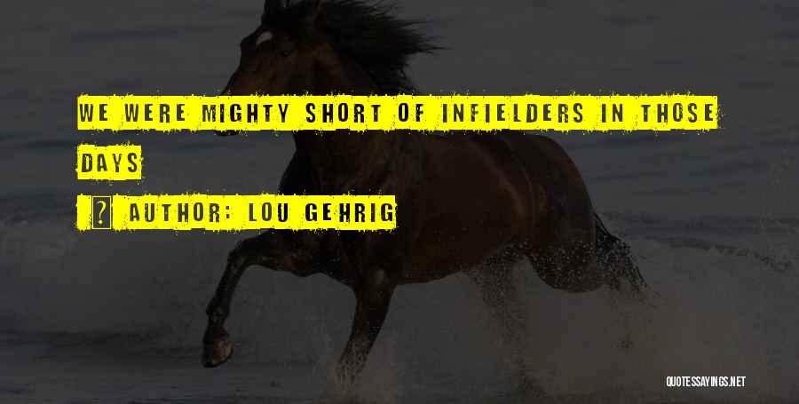 Lou Gehrig Quotes: We Were Mighty Short Of Infielders In Those Days