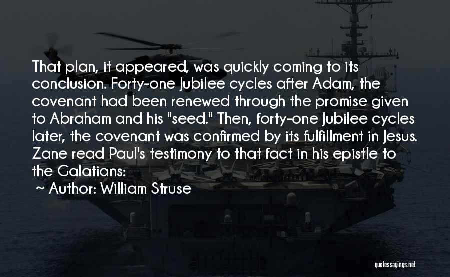 William Struse Quotes: That Plan, It Appeared, Was Quickly Coming To Its Conclusion. Forty-one Jubilee Cycles After Adam, The Covenant Had Been Renewed