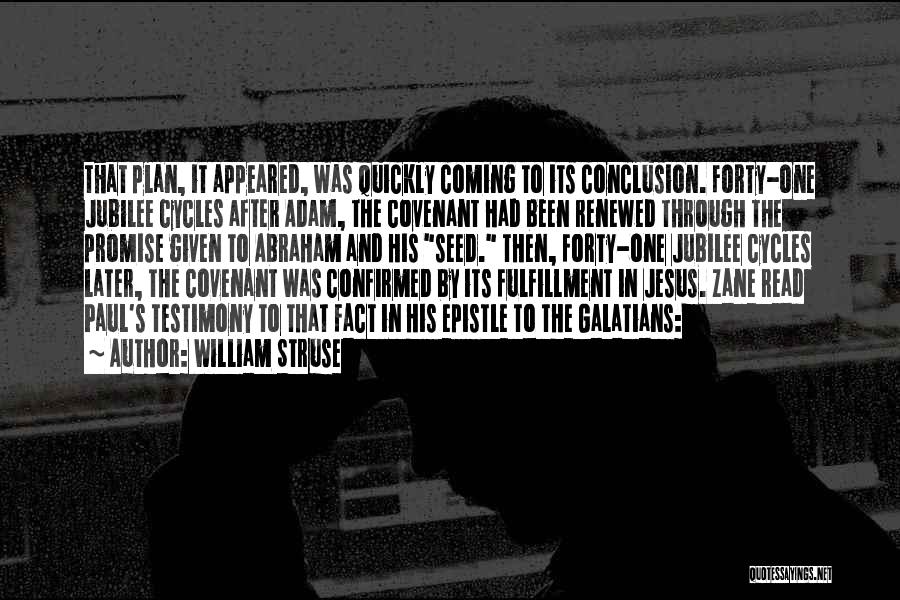 William Struse Quotes: That Plan, It Appeared, Was Quickly Coming To Its Conclusion. Forty-one Jubilee Cycles After Adam, The Covenant Had Been Renewed