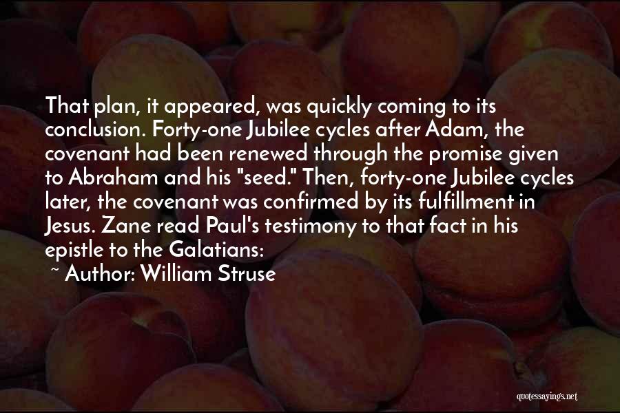 William Struse Quotes: That Plan, It Appeared, Was Quickly Coming To Its Conclusion. Forty-one Jubilee Cycles After Adam, The Covenant Had Been Renewed