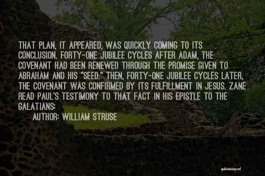 William Struse Quotes: That Plan, It Appeared, Was Quickly Coming To Its Conclusion. Forty-one Jubilee Cycles After Adam, The Covenant Had Been Renewed