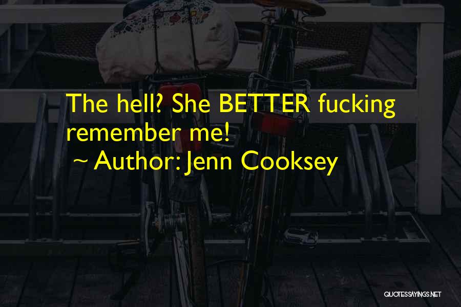 Jenn Cooksey Quotes: The Hell? She Better Fucking Remember Me!