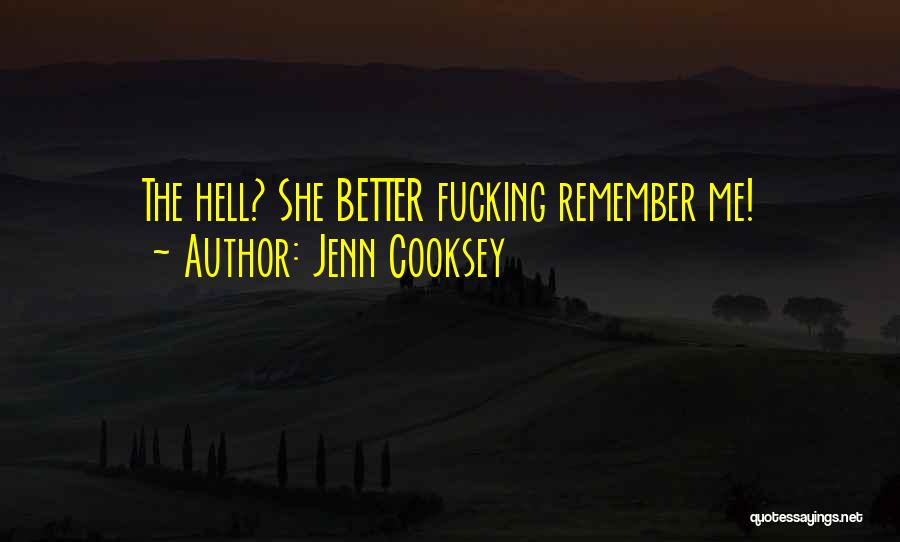 Jenn Cooksey Quotes: The Hell? She Better Fucking Remember Me!