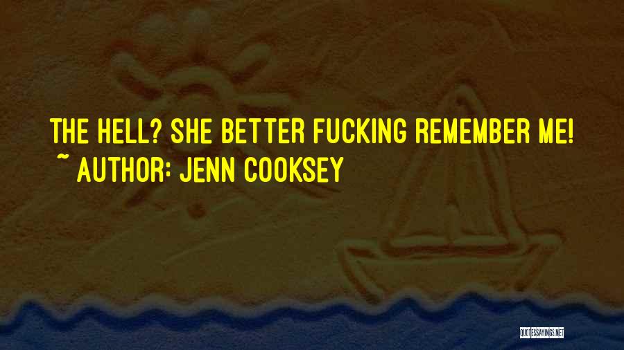 Jenn Cooksey Quotes: The Hell? She Better Fucking Remember Me!