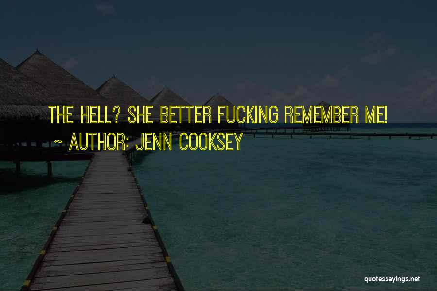 Jenn Cooksey Quotes: The Hell? She Better Fucking Remember Me!