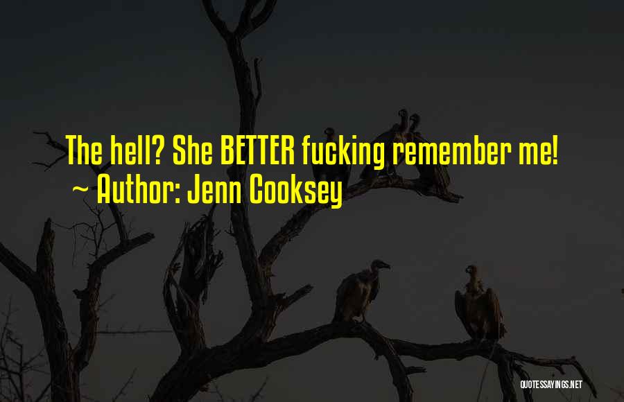 Jenn Cooksey Quotes: The Hell? She Better Fucking Remember Me!
