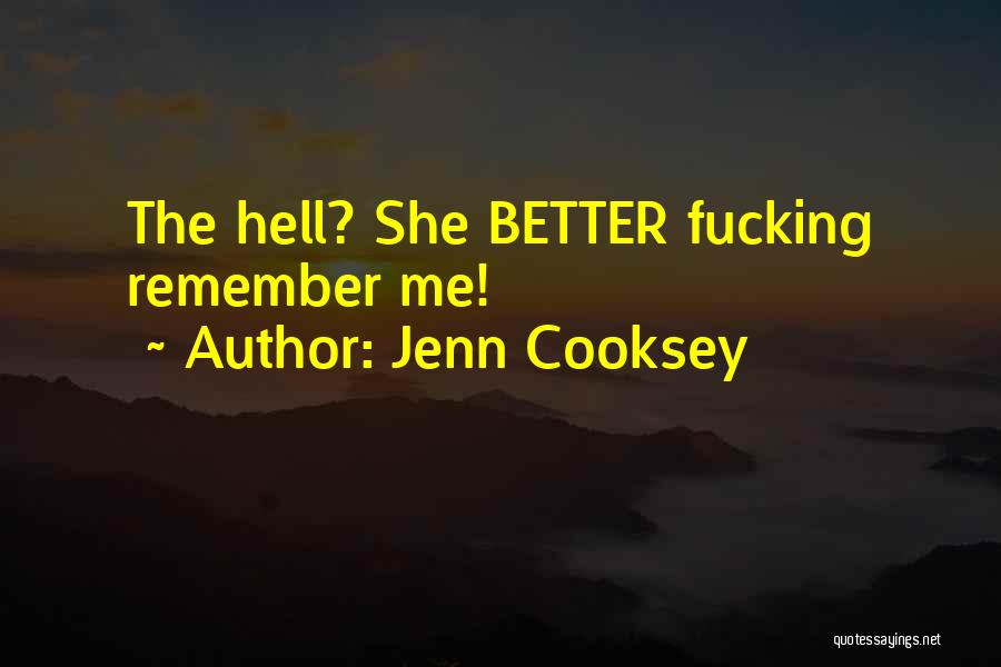 Jenn Cooksey Quotes: The Hell? She Better Fucking Remember Me!
