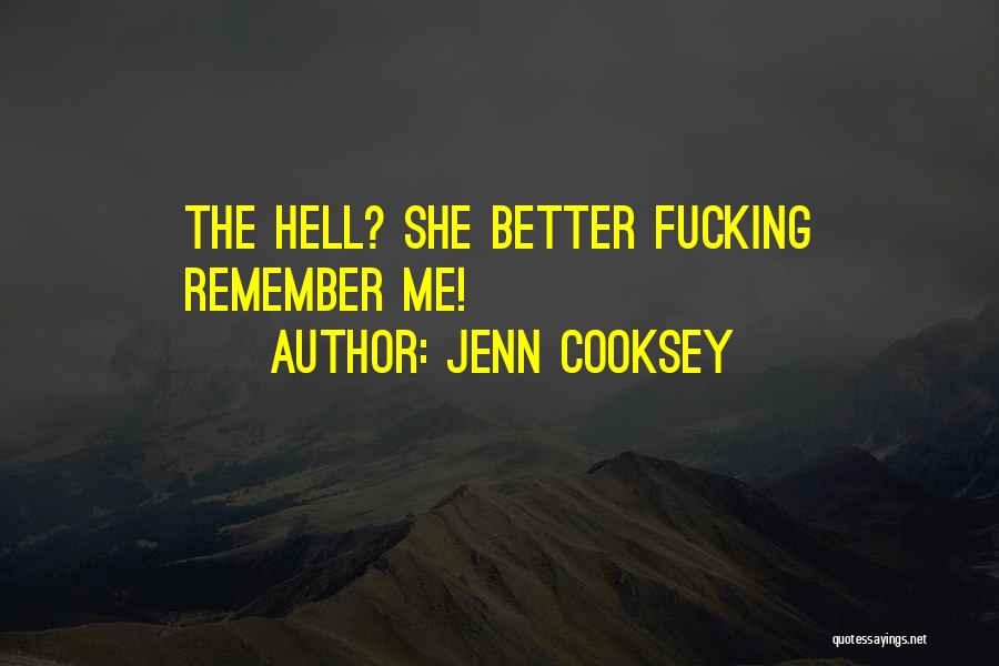 Jenn Cooksey Quotes: The Hell? She Better Fucking Remember Me!