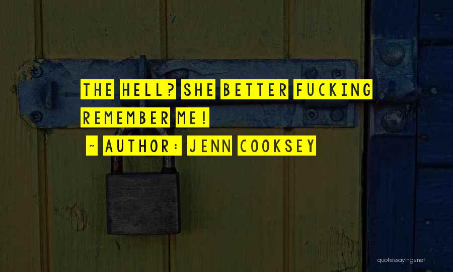 Jenn Cooksey Quotes: The Hell? She Better Fucking Remember Me!