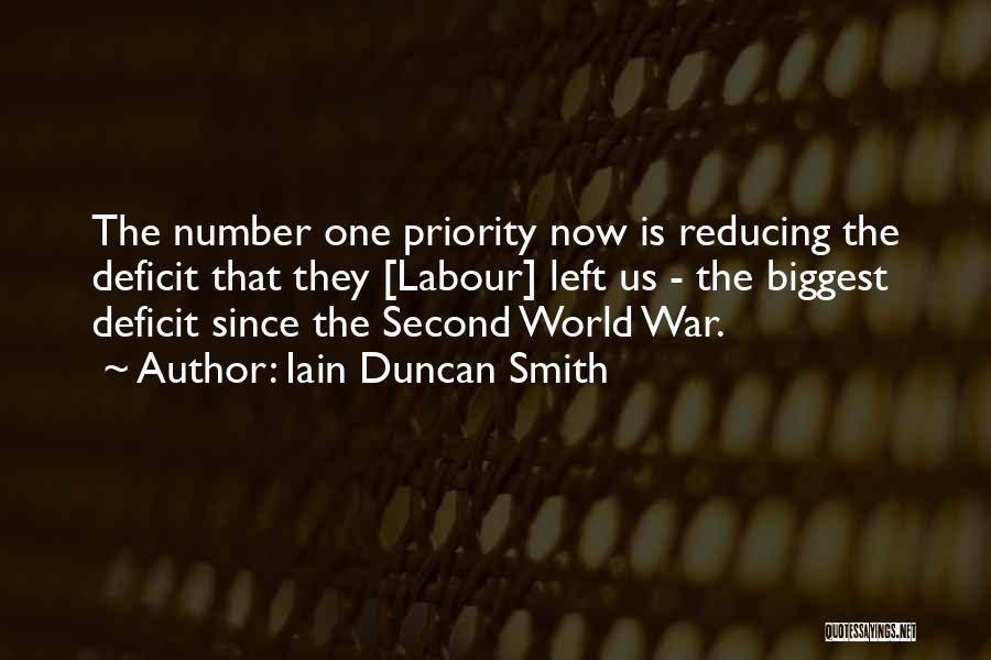 Iain Duncan Smith Quotes: The Number One Priority Now Is Reducing The Deficit That They [labour] Left Us - The Biggest Deficit Since The