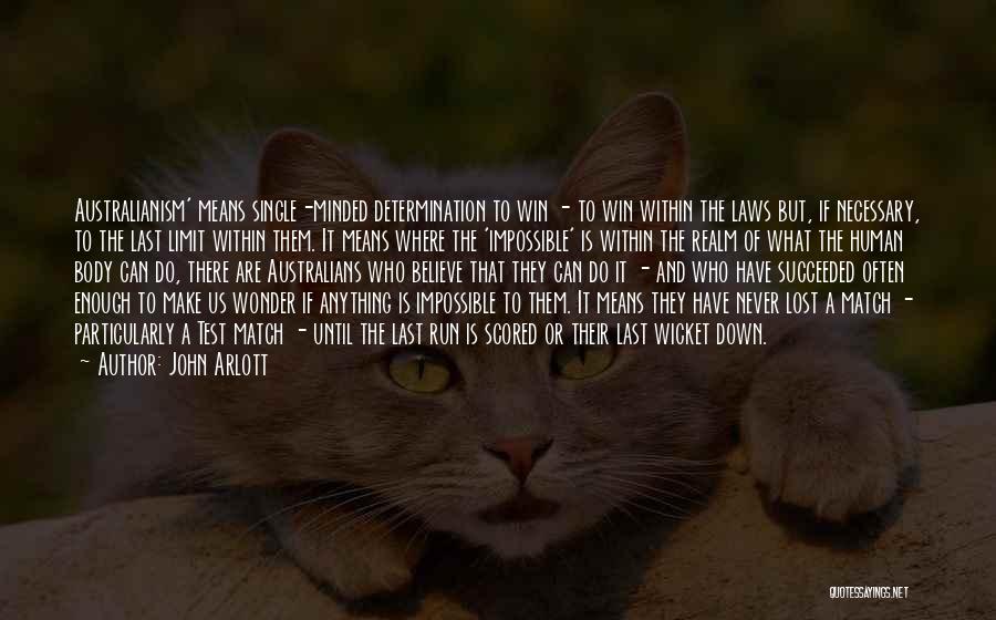 John Arlott Quotes: Australianism' Means Single-minded Determination To Win - To Win Within The Laws But, If Necessary, To The Last Limit Within