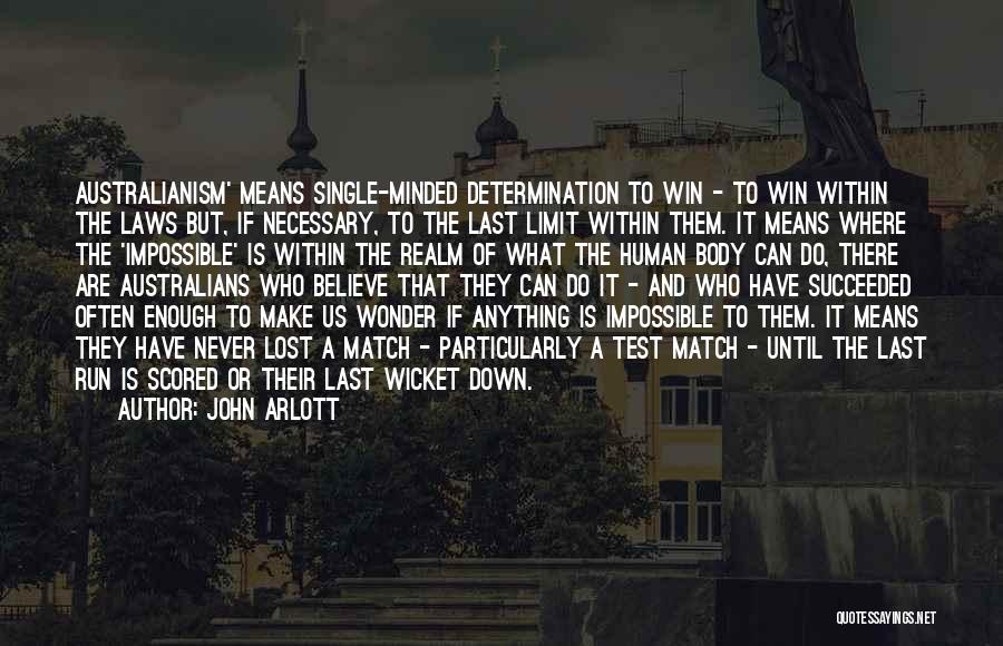 John Arlott Quotes: Australianism' Means Single-minded Determination To Win - To Win Within The Laws But, If Necessary, To The Last Limit Within