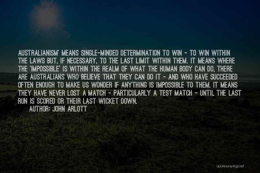 John Arlott Quotes: Australianism' Means Single-minded Determination To Win - To Win Within The Laws But, If Necessary, To The Last Limit Within