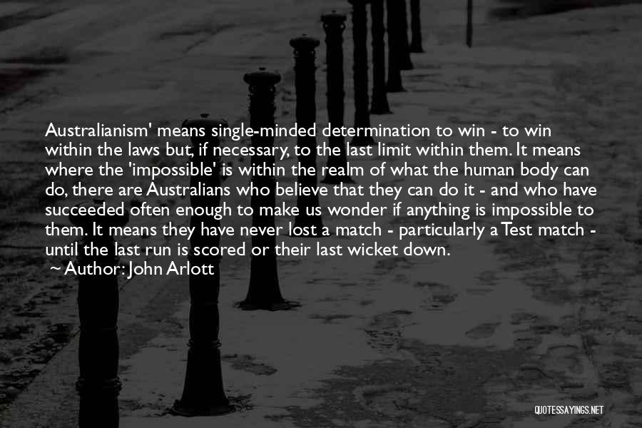 John Arlott Quotes: Australianism' Means Single-minded Determination To Win - To Win Within The Laws But, If Necessary, To The Last Limit Within