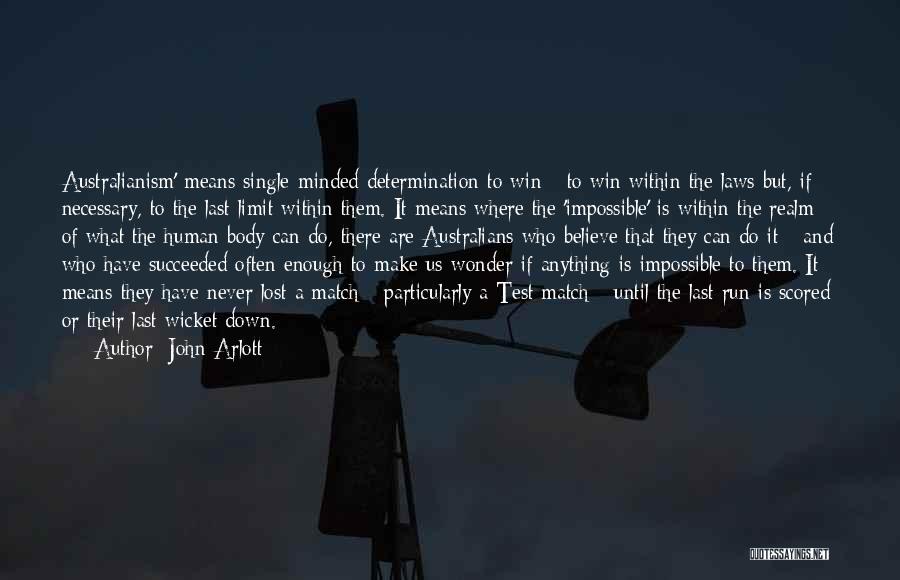 John Arlott Quotes: Australianism' Means Single-minded Determination To Win - To Win Within The Laws But, If Necessary, To The Last Limit Within