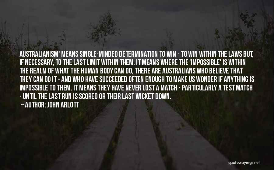 John Arlott Quotes: Australianism' Means Single-minded Determination To Win - To Win Within The Laws But, If Necessary, To The Last Limit Within