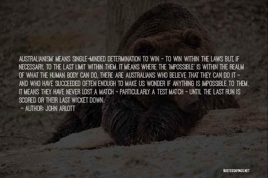 John Arlott Quotes: Australianism' Means Single-minded Determination To Win - To Win Within The Laws But, If Necessary, To The Last Limit Within