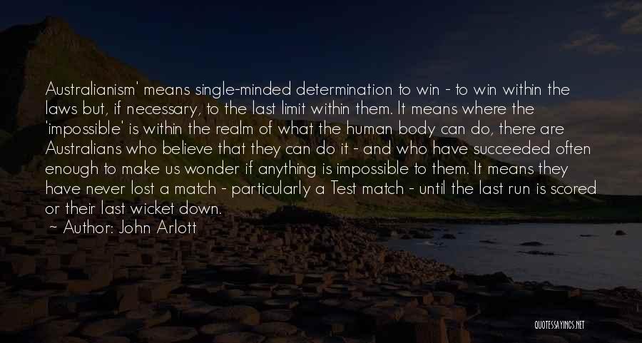 John Arlott Quotes: Australianism' Means Single-minded Determination To Win - To Win Within The Laws But, If Necessary, To The Last Limit Within