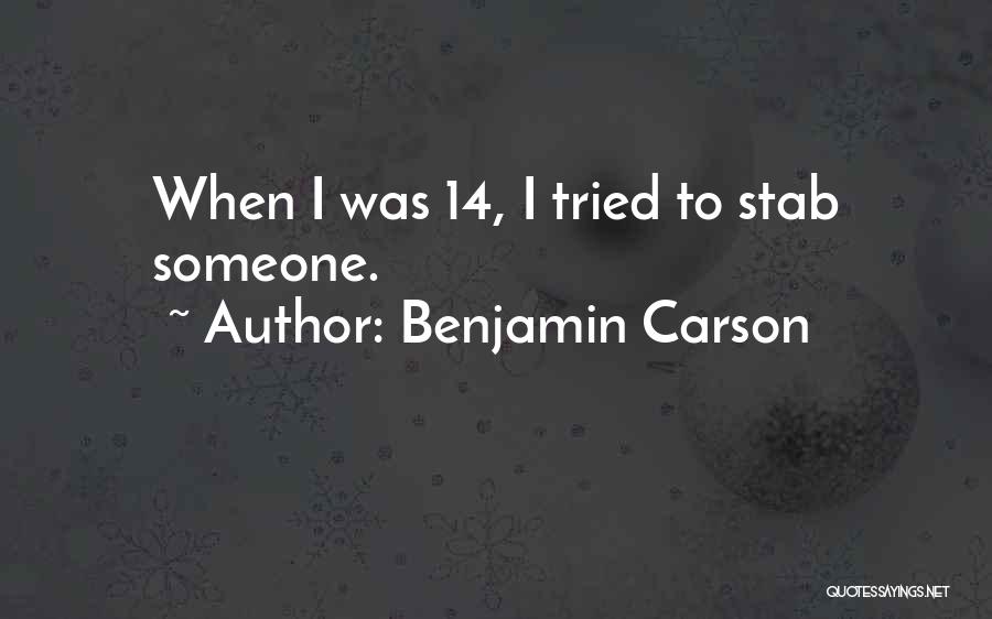 Benjamin Carson Quotes: When I Was 14, I Tried To Stab Someone.