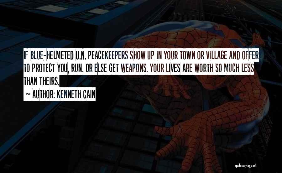 Kenneth Cain Quotes: If Blue-helmeted U.n. Peacekeepers Show Up In Your Town Or Village And Offer To Protect You, Run. Or Else Get