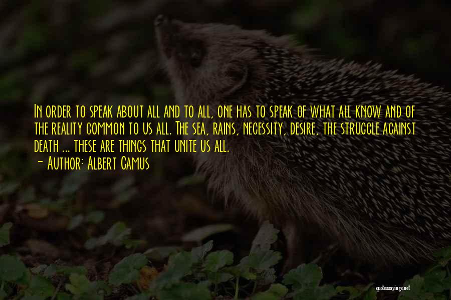 Albert Camus Quotes: In Order To Speak About All And To All, One Has To Speak Of What All Know And Of The