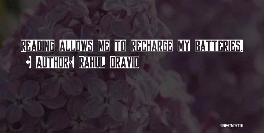 Rahul Dravid Quotes: Reading Allows Me To Recharge My Batteries.