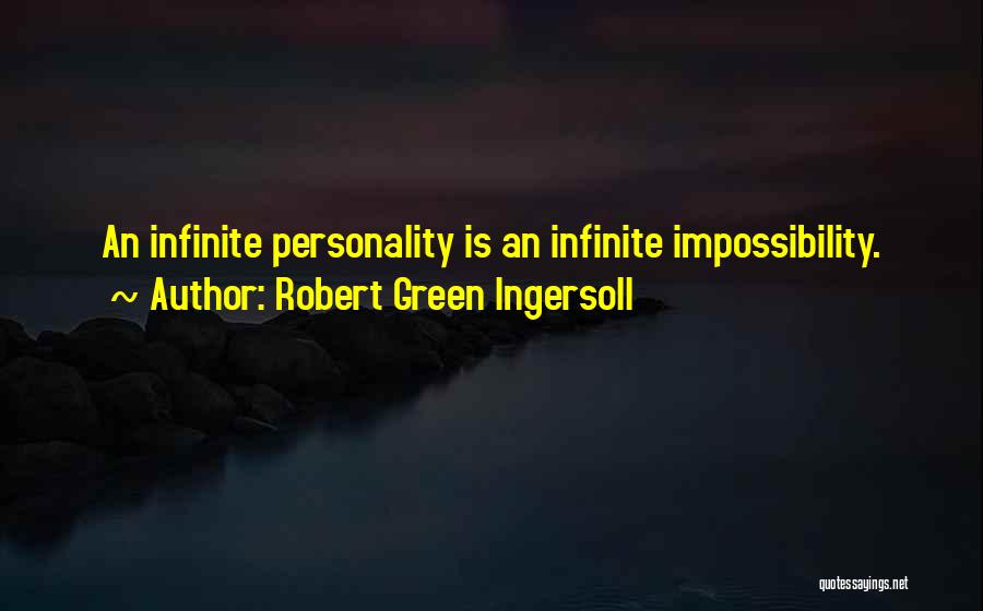 Robert Green Ingersoll Quotes: An Infinite Personality Is An Infinite Impossibility.