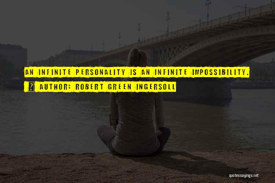 Robert Green Ingersoll Quotes: An Infinite Personality Is An Infinite Impossibility.