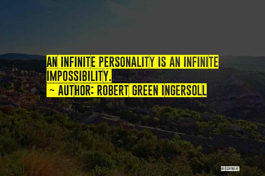 Robert Green Ingersoll Quotes: An Infinite Personality Is An Infinite Impossibility.