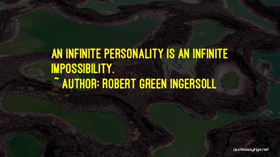 Robert Green Ingersoll Quotes: An Infinite Personality Is An Infinite Impossibility.