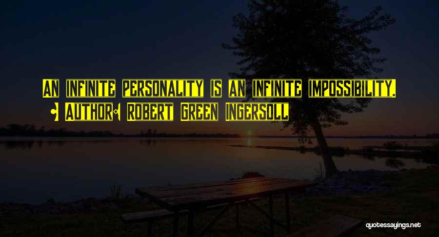 Robert Green Ingersoll Quotes: An Infinite Personality Is An Infinite Impossibility.