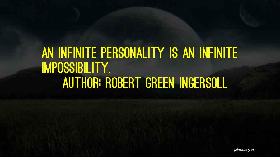 Robert Green Ingersoll Quotes: An Infinite Personality Is An Infinite Impossibility.