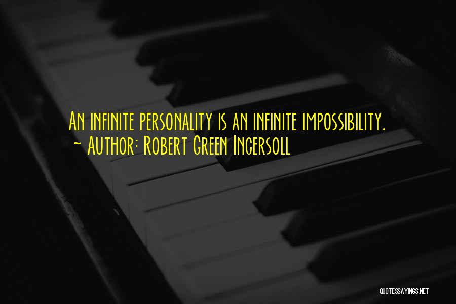 Robert Green Ingersoll Quotes: An Infinite Personality Is An Infinite Impossibility.