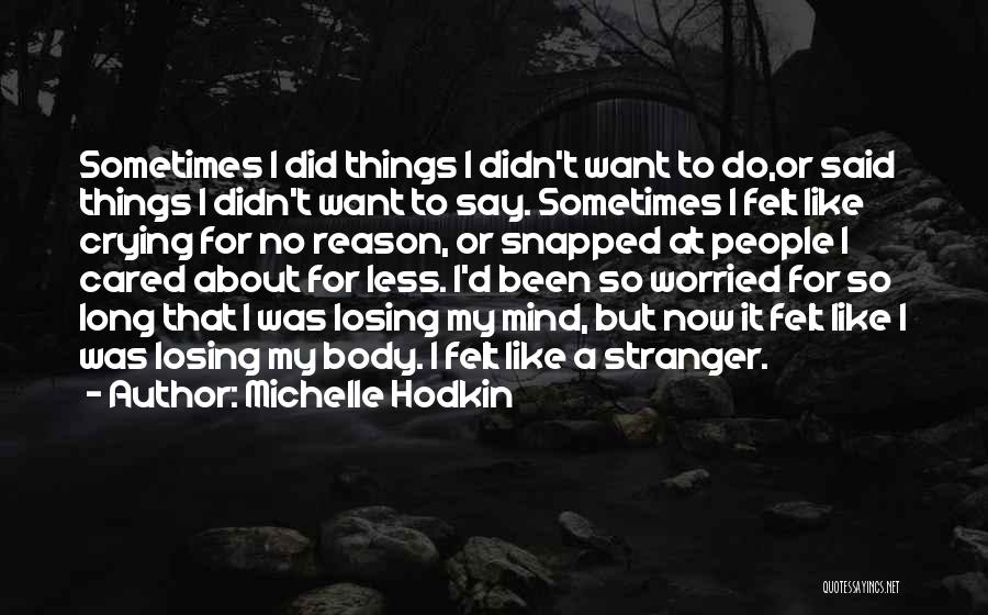 Michelle Hodkin Quotes: Sometimes I Did Things I Didn't Want To Do,or Said Things I Didn't Want To Say. Sometimes I Felt Like