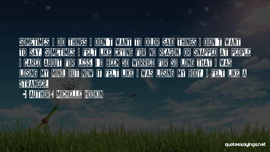 Michelle Hodkin Quotes: Sometimes I Did Things I Didn't Want To Do,or Said Things I Didn't Want To Say. Sometimes I Felt Like