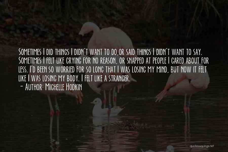 Michelle Hodkin Quotes: Sometimes I Did Things I Didn't Want To Do,or Said Things I Didn't Want To Say. Sometimes I Felt Like