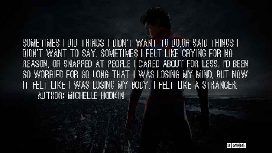 Michelle Hodkin Quotes: Sometimes I Did Things I Didn't Want To Do,or Said Things I Didn't Want To Say. Sometimes I Felt Like